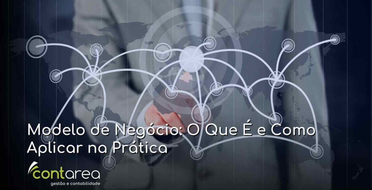 CONTAREA - GESTÃO E CONTABILIDADE - 2 FAMALICÃO - Modelo de Negócio: O Que É e Como Aplicar na Prática