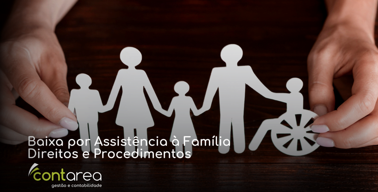 CONTAREA - GESTÃO E CONTABILIDADE - FAMALICÃO - Baixa por Assistência à Família: Direitos e Procedimentos