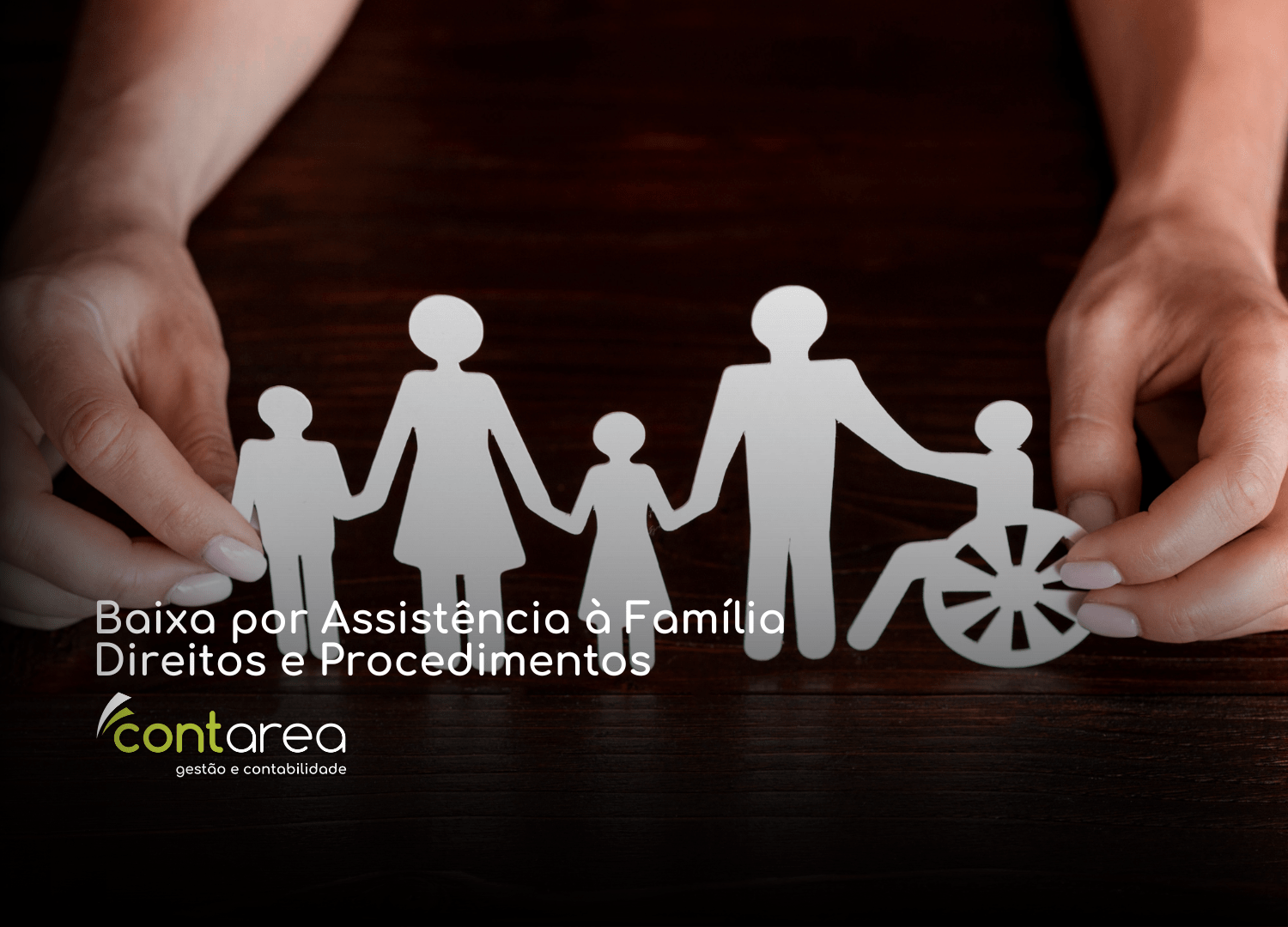 - CONTAREA - GESTÃO E CONTABILIDADE CONTAREA - GESTÃO E CONTABILIDADE - FAMALICÃO - Baixa por Assistência à Família: Direitos e Procedimentos