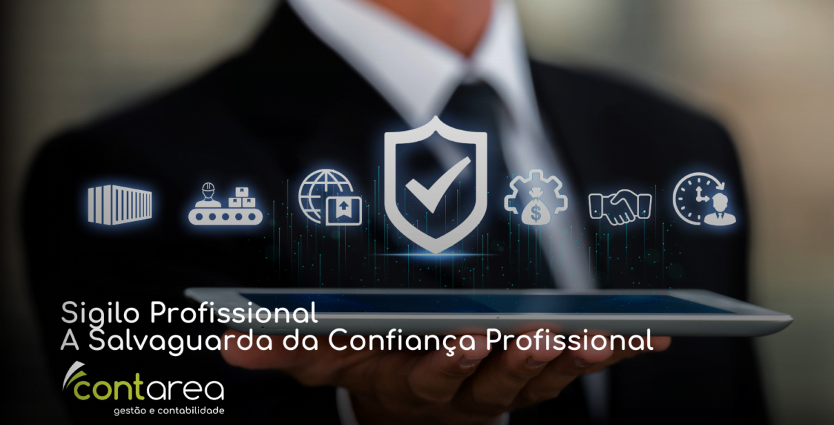 CONTAREA - GESTÃO E CONTABILIDADE - FAMALICÃO - Sigilo Profissional: A Salvaguarda da Confiança Profissional