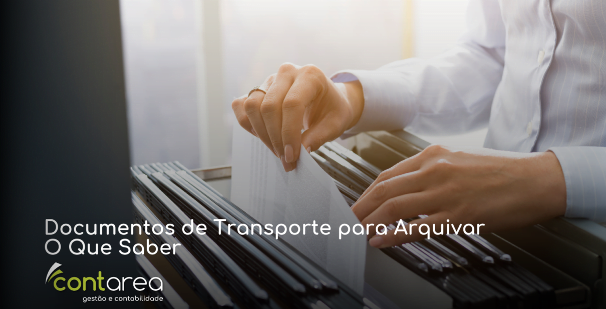 - CONTAREA - GESTÃO E CONTABILIDADE CONTAREA - GESTÃO E CONTABILIDADE - FAMALICÃO - Documentos de Transporte para Arquivar: O Que Saber