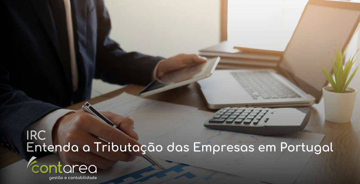 CONTAREA - GESTÃO E CONTABILIDADE - FAMALICÃO - IRC: Entenda a Tributação das Empresas em Portugal