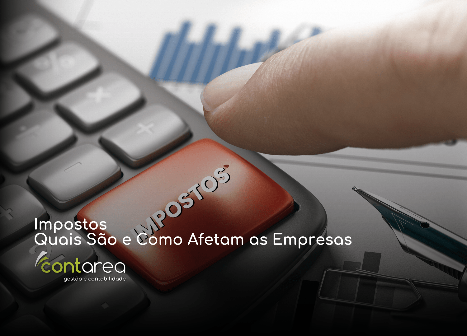 CONTAREA - GESTÃO E CONTABILIDADE - FAMALICÃO - Impostos: Quais São e Como Afetam as Empresas