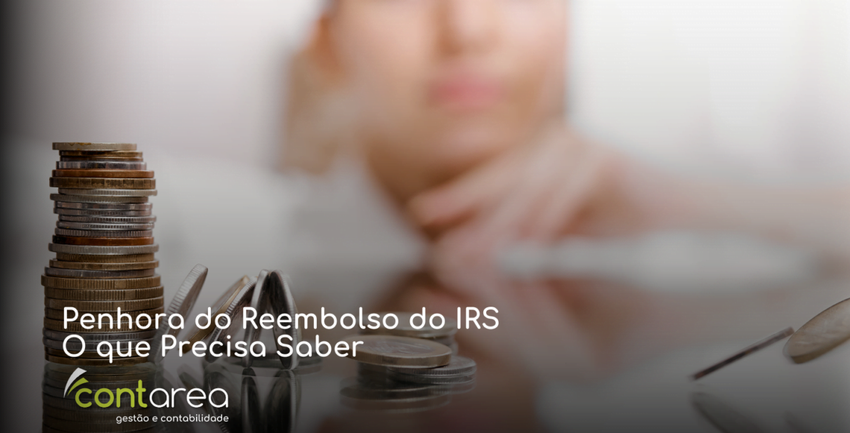 Contarea Gestão e Contabilidade – Famalicão - Penhora do Reembolso do IRS O que Precisa Saber