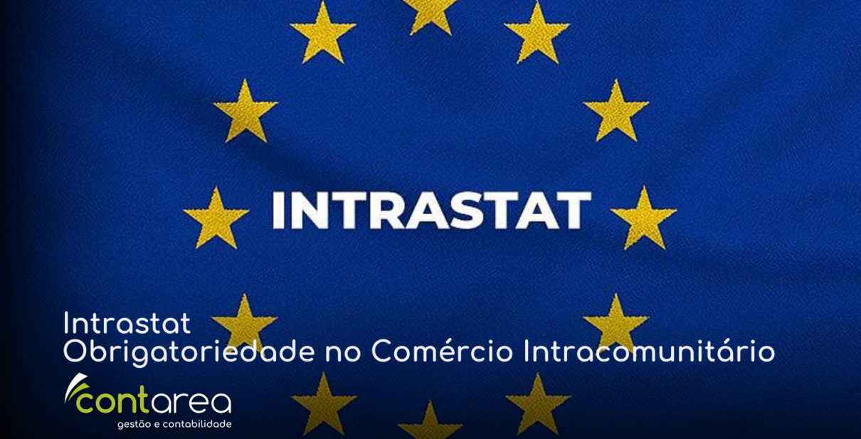 - CONTAREA - GESTÃO E CONTABILIDADE CONTAREA - GESTÃO E CONTABILIDADE - FAMALICÃO - Intrastat: Obrigatoriedade no Comércio Intracomunitário