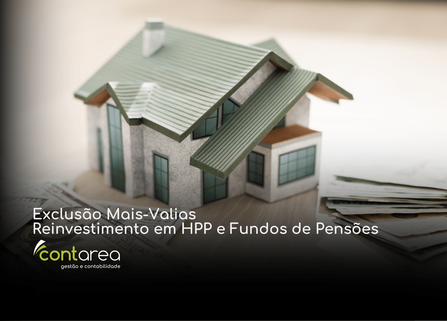 CONTAREA - GESTÃO E CONTABILIDADE - FAMALICÃO - Exclusão Mais-Valias: Reinvestimento em HPP e Fundos de Pensões