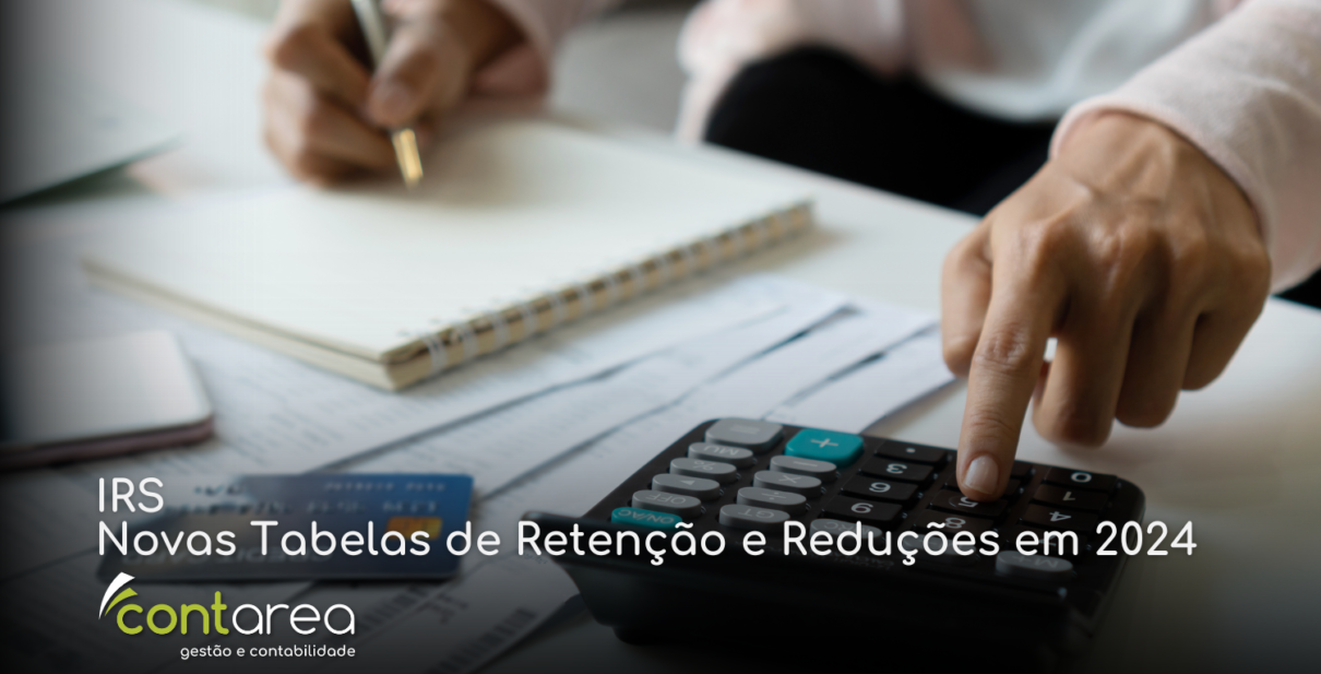 - CONTAREA - GESTÃO E CONTABILIDADE CONTAREA - GESTÃO E CONTABILIDADE - FAMALICÃO - IRS: Novas Tabelas de Retenção e Reduções em 2024