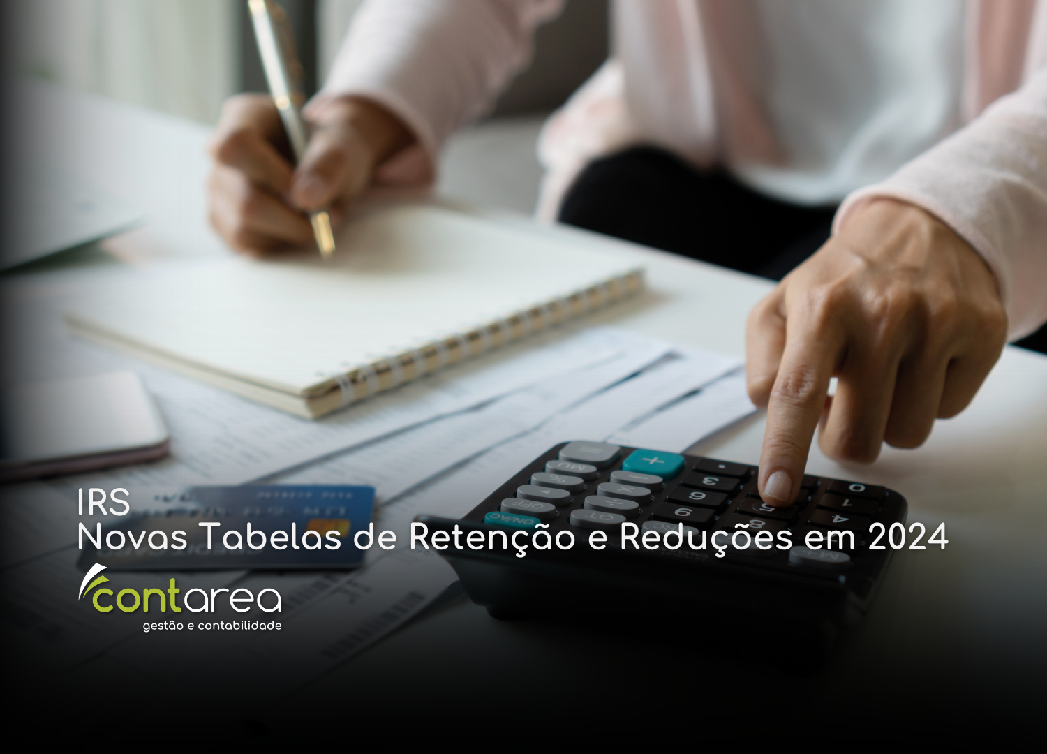 - CONTAREA - GESTÃO E CONTABILIDADE - CONTAREA - GESTÃO E CONTABILIDADE CONTAREA - GESTÃO E CONTABILIDADE - FAMALICÃO - IRS: Novas Tabelas de Retenção e Reduções em 2024