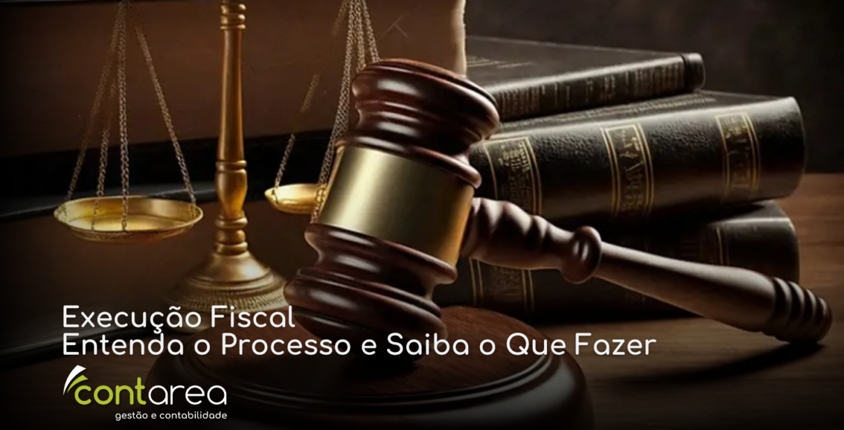 - CONTAREA - GESTÃO E CONTABILIDADE CONTAREA - GESTÃO E CONTABILIDADE - 2 FAMALICÃO - Execução Fiscal: Entenda o Processo e Saiba o Que Fazer