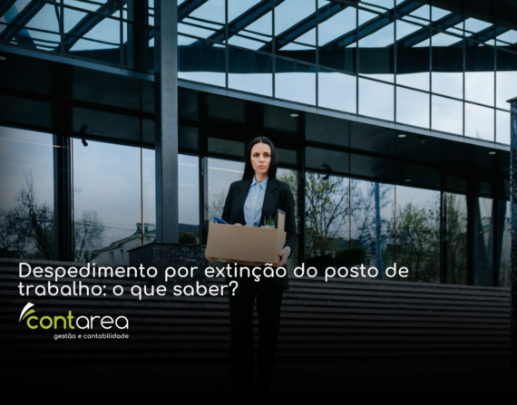 CONTAREA - GESTÃO E CONTABILIDADE - 2 FAMALICÃO - Despedimento por extinção do posto de trabalho: o que saber?