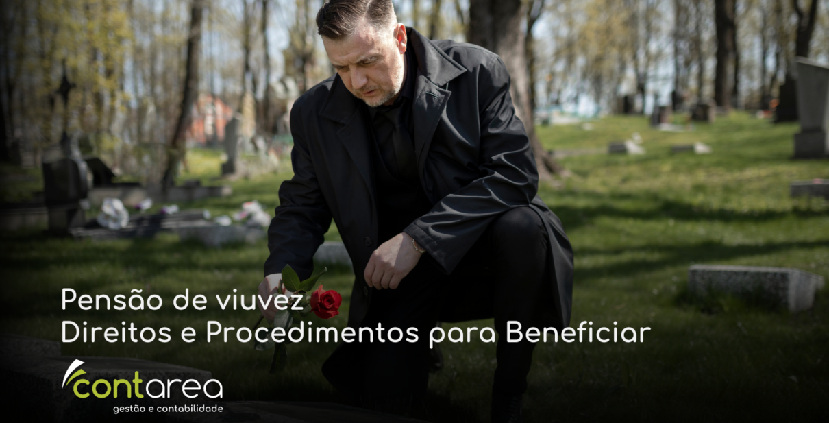 - CONTAREA - GESTÃO E CONTABILIDADE CONTAREA - GESTÃO E CONTABILIDADE - 2 FAMALICÃO - Pensão de viuvez Direitos e Procedimentos para Beneficiar