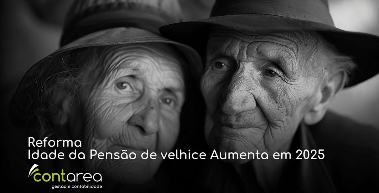 - CONTAREA - GESTÃO E CONTABILIDADE CONTAREA - GESTÃO E CONTABILIDADE - 1 FAMALICÃO - Reforma Idade da Pensão de velhice Aumenta em 2025