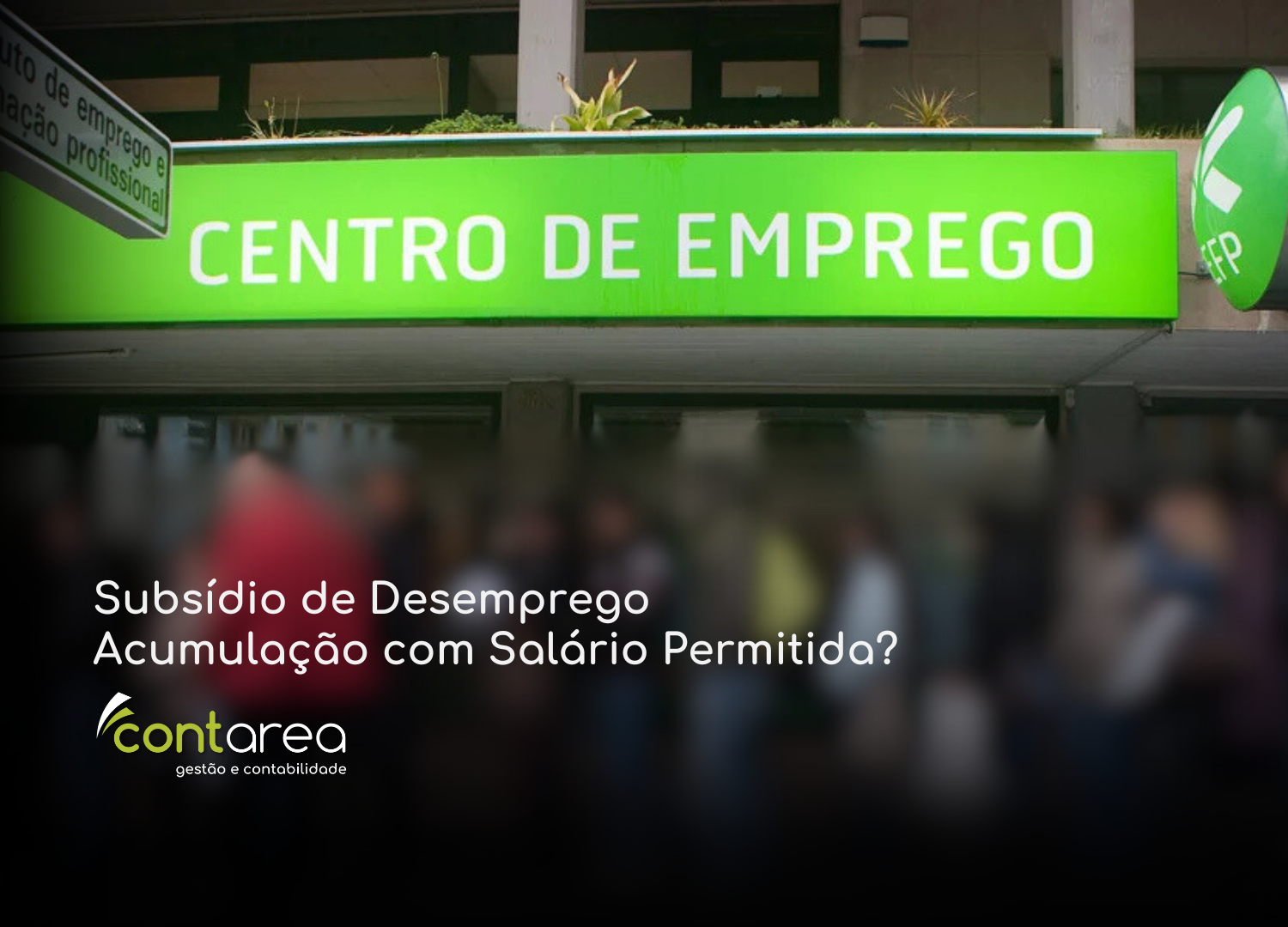 - CONTAREA - GESTÃO E CONTABILIDADE - CONTAREA - GESTÃO E CONTABILIDADE CONTAREA - GESTÃO E CONTABILIDADE - 2 FAMALICÃO - Subsídio de Desemprego Acumulação com Salário Permitida?