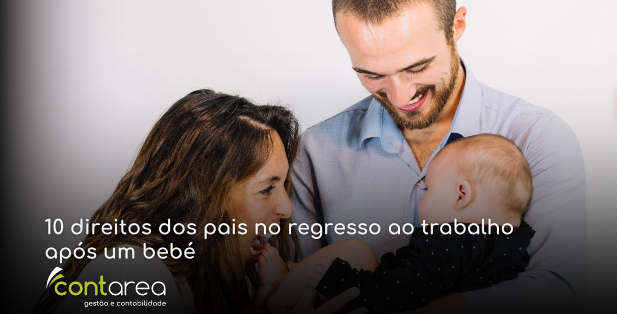 CONTAREA - GESTÃO E CONTABILIDADE - 2 FAMALICÃO - 10 direitos dos pais no regresso ao trabalho após um bebé