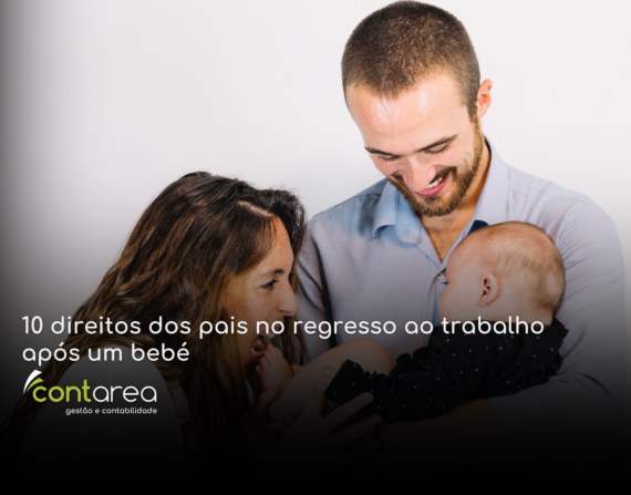 CONTAREA - GESTÃO E CONTABILIDADE - 2 FAMALICÃO - 10 direitos dos pais no regresso ao trabalho após um bebé