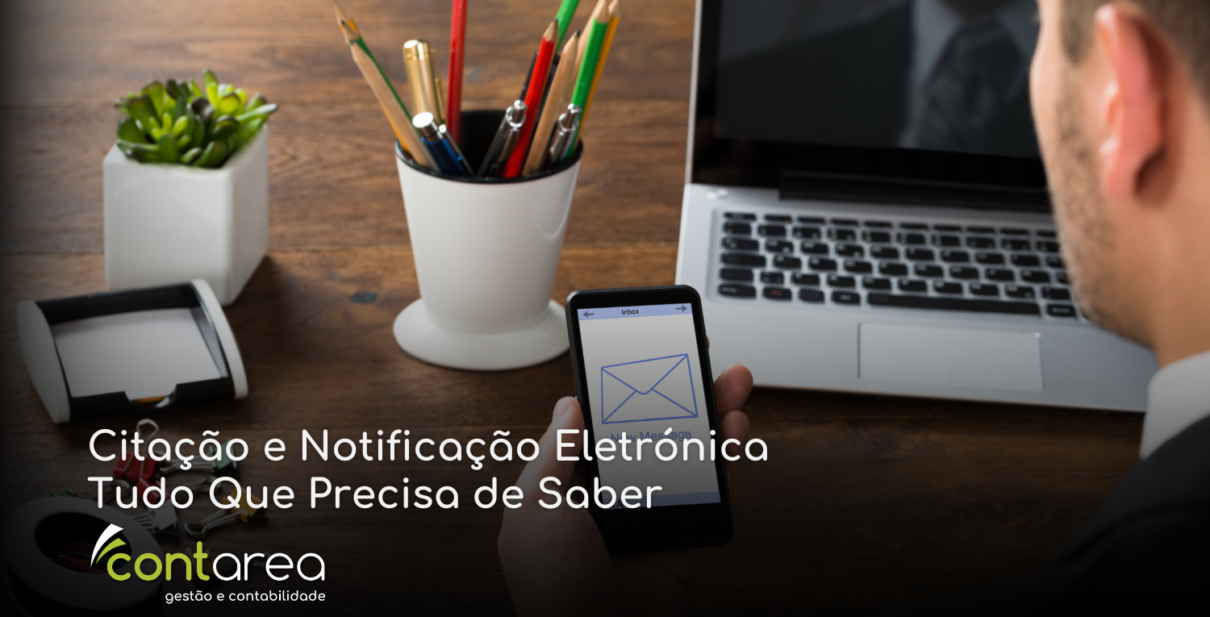 CONTAREA - GESTÃO E CONTABILIDADE - 1 FAMALICÃO - Citação e Notificação Eletrónica: Tudo Que Precisa de Saber