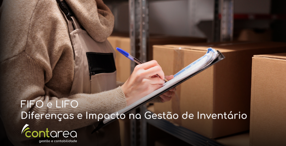 CONTAREA - GESTÃO E CONTABILIDADE - 1 FAMALICÃO - FIFO e LIFO Diferenças e Impacto na Gestão de Inventário