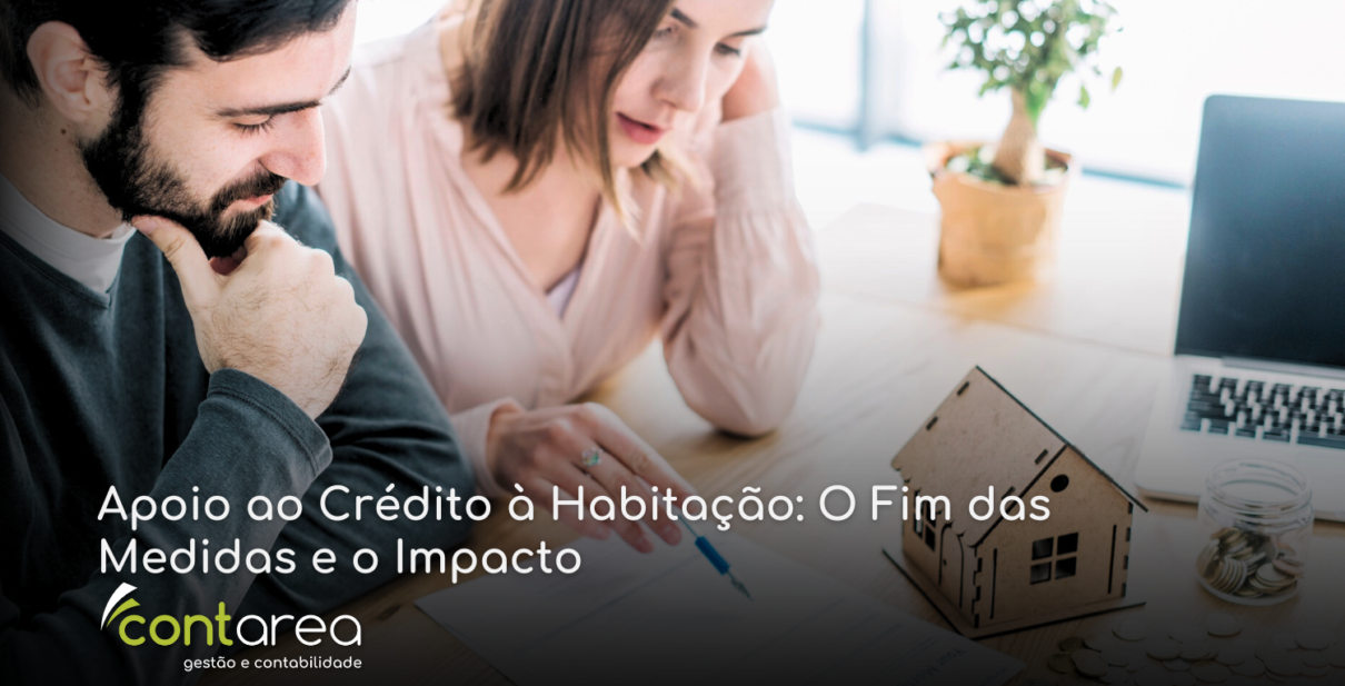 - CONTAREA - GESTÃO E CONTABILIDADE CONTAREA - GESTÃO E CONTABILIDADE - 1 FAMALICÃO - Apoio ao Crédito à Habitação: O Fim das Medidas e o Impacto