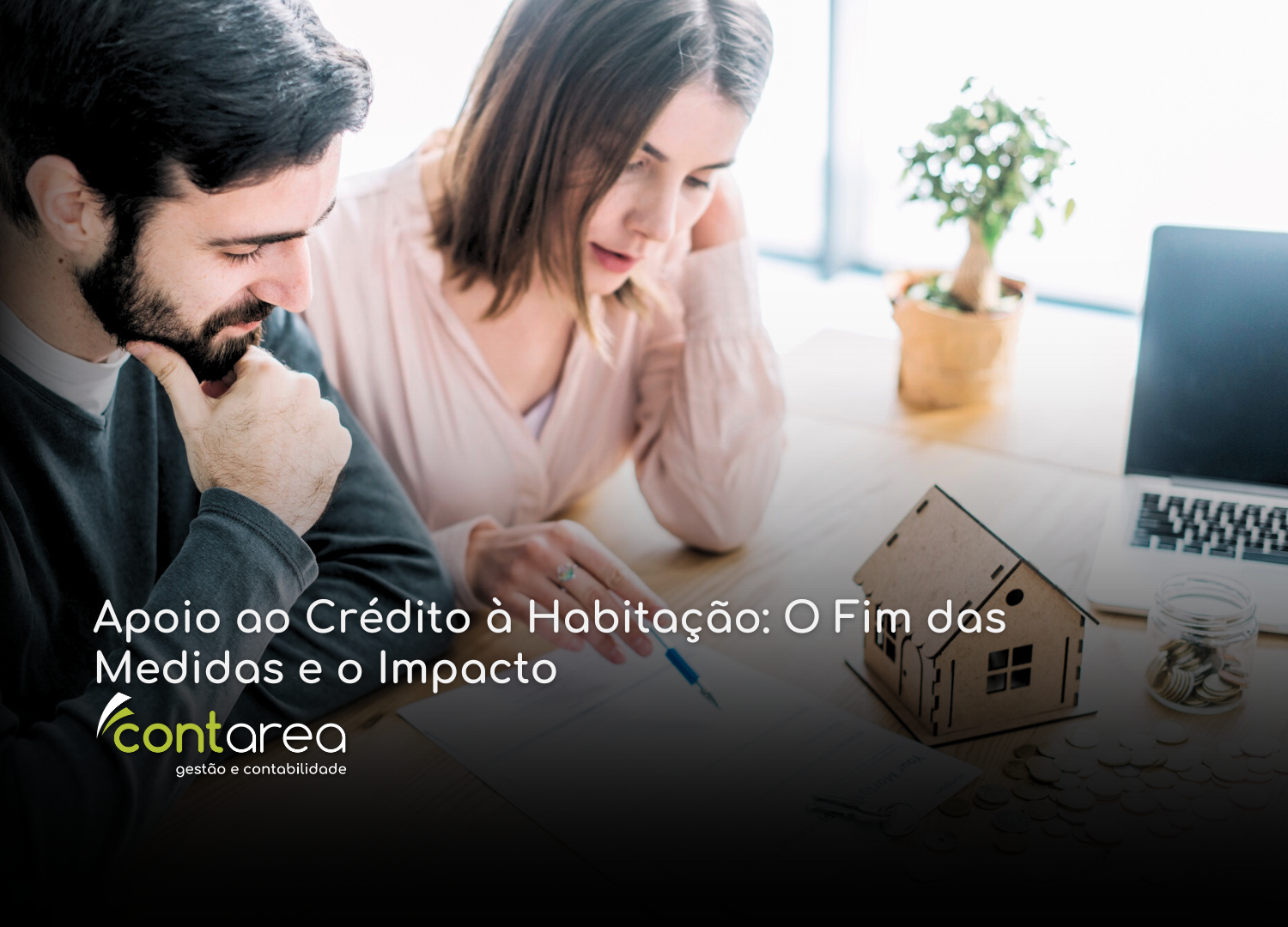 CONTAREA - GESTÃO E CONTABILIDADE - 1 FAMALICÃO - Apoio ao Crédito à Habitação: O Fim das Medidas e o Impacto
