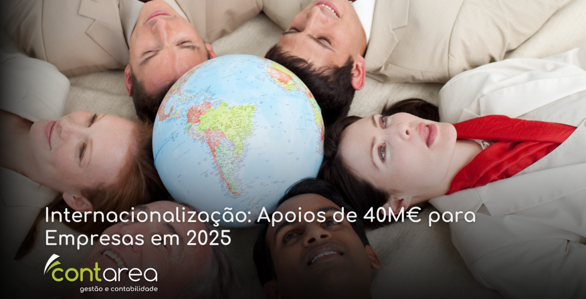 CONTAREA - GESTÃO E CONTABILIDADE - 1 FAMALICÃO - Internacionalização: Apoios de 40M€ para Empresas em 2025