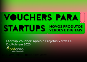 - CONTAREA - GESTÃO E CONTABILIDADE - CONTAREA - GESTÃO E CONTABILIDADE CONTAREA - GESTÃO E CONTABILIDADE - 1 FAMALICÃO - Startup Voucher: Apoio a Projetos Verdes e Digitais em 2025