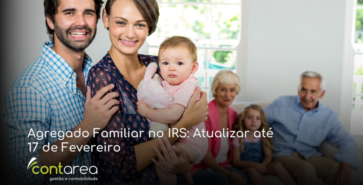 - CONTAREA - GESTÃO E CONTABILIDADE CONTAREA - GESTÃO E CONTABILIDADE - 1 FAMALICÃO - Agregado Familiar no IRS: Atualizar até 17 de Fevereiro