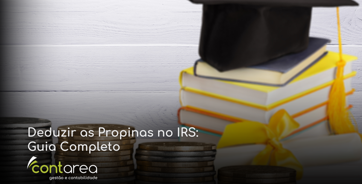 - CONTAREA - GESTÃO E CONTABILIDADE CONTAREA - GESTÃO E CONTABILIDADE - 1 FAMALICÃO -Deduzir as Propinas no IRS: Guia Completo