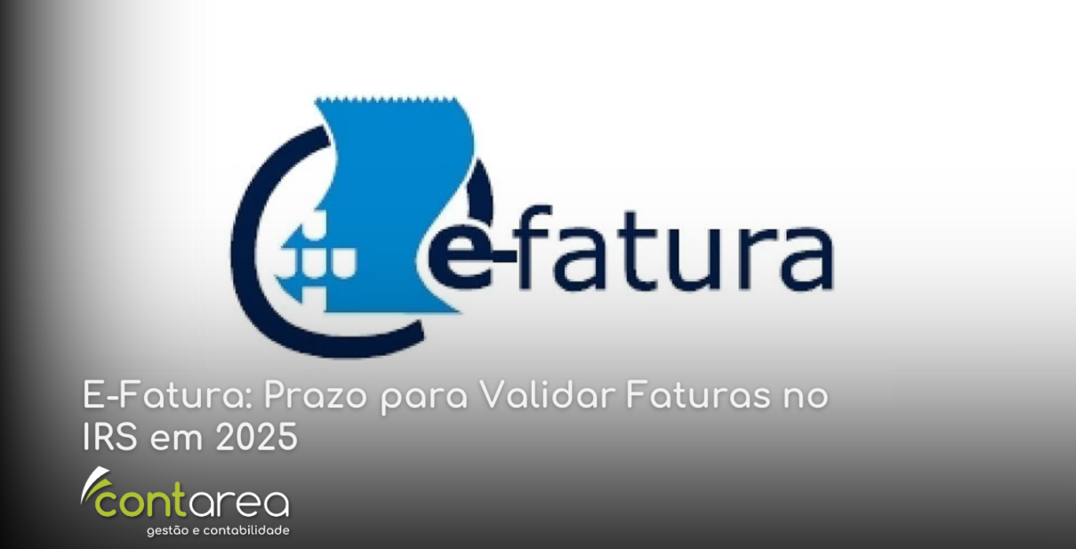 CONTAREA - GESTÃO E CONTABILIDADE - 1 FAMALICÃO -E-Fatura: Prazo para Validar Faturas no IRS em 2025