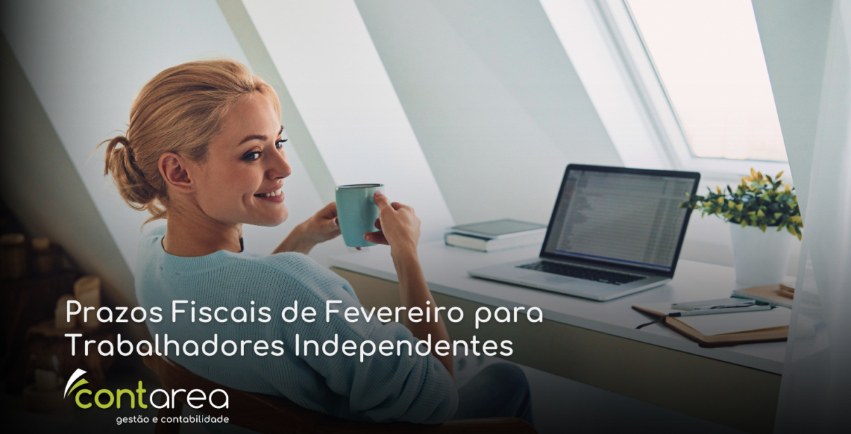 CONTAREA - GESTÃO E CONTABILIDADE - 2 FAMALICÃO - Prazos Fiscais de Fevereiro para Trabalhadores Independentes