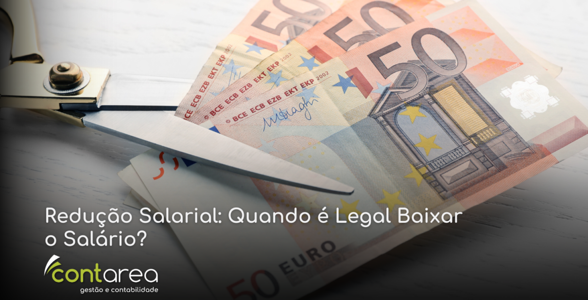 CONTAREA - GESTÃO E CONTABILIDADE - 2 FAMALICÃO - Redução Salarial: Quando é Legal Baixar o Salário?