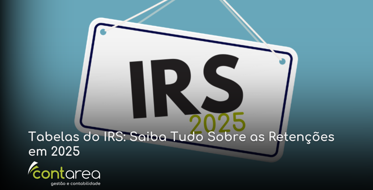 CONTAREA - GESTÃO E CONTABILIDADE - 2 FAMALICÃO - Tabelas do IRS: Saiba Tudo Sobre as Retenções em 2025