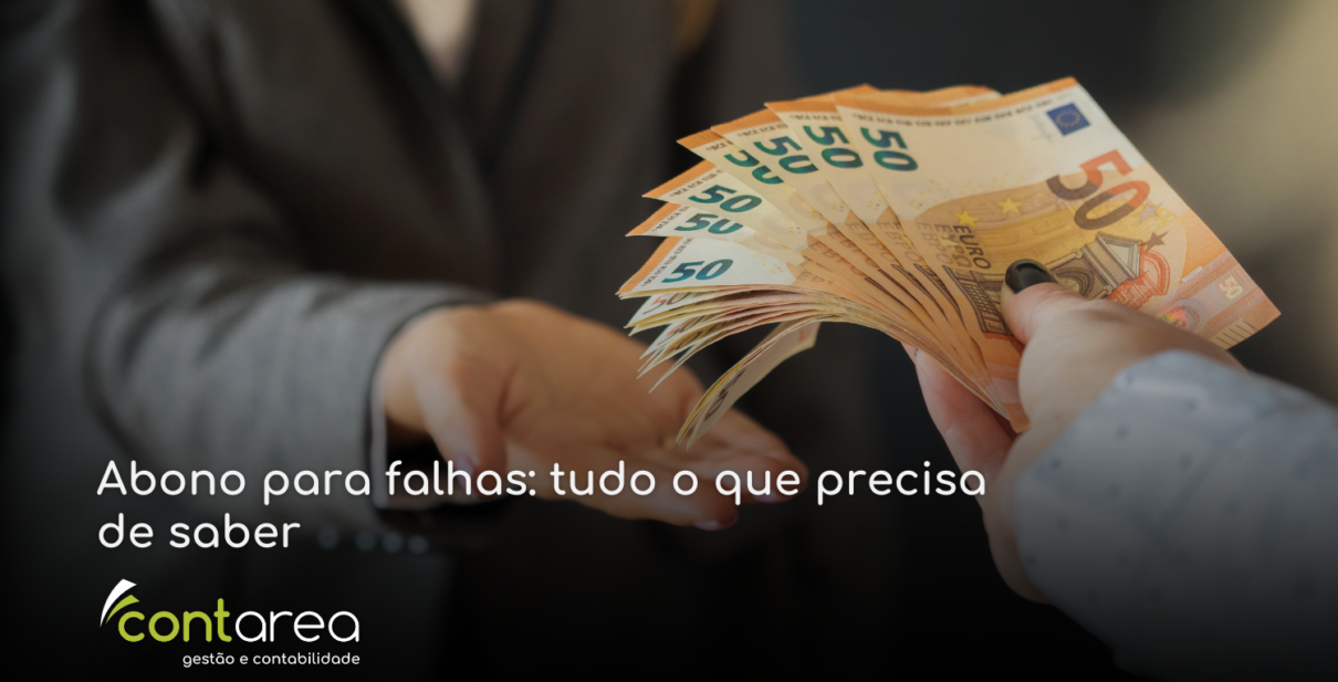 - CONTAREA - GESTÃO E CONTABILIDADE CONTAREA - GESTÃO E CONTABILIDADE - 2 FAMALICÃO -Abono para falhas: tudo o que precisa de saber