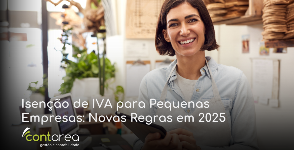 CONTAREA - GESTÃO E CONTABILIDADE - 1 FAMALICÃO - Isenção de IVA para Pequenas Empresas: Novas Regras em 2025