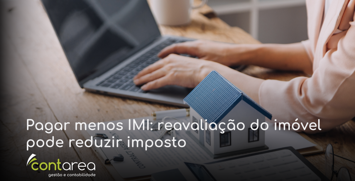 CONTAREA - GESTÃO E CONTABILIDADE - 1 FAMALICÃO - Pagar menos IMI: reavaliação do imóvel pode reduzir imposto