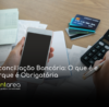 - CONTAREA - GESTÃO E CONTABILIDADE CONTAREA - GESTÃO E CONTABILIDADE - 1 FAMALICÃO - Reconciliação Bancária: O que é e Porque é Obrigatória