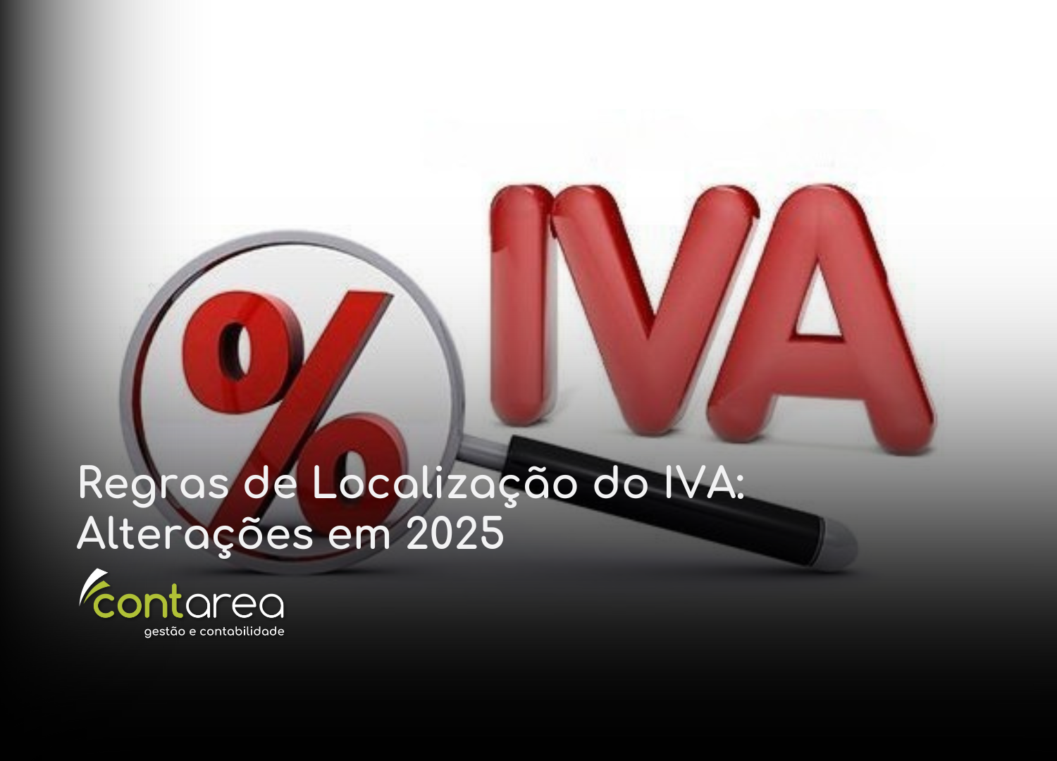 #CONTAREA - GESTÃO E CONTABILIDADE - 2 FAMALICÃO - Regras de Localização do IVA Alterações em 2025 - CONTAREA - GESTÃO E CONTABILIDADE 2025 - CONTAREA - GESTÃO E CONTABILIDADE CONTAREA - GESTÃO E CONTABILIDADE - 2 FAMALICÃO - Regras de Localização do IVA: Alterações em 2025