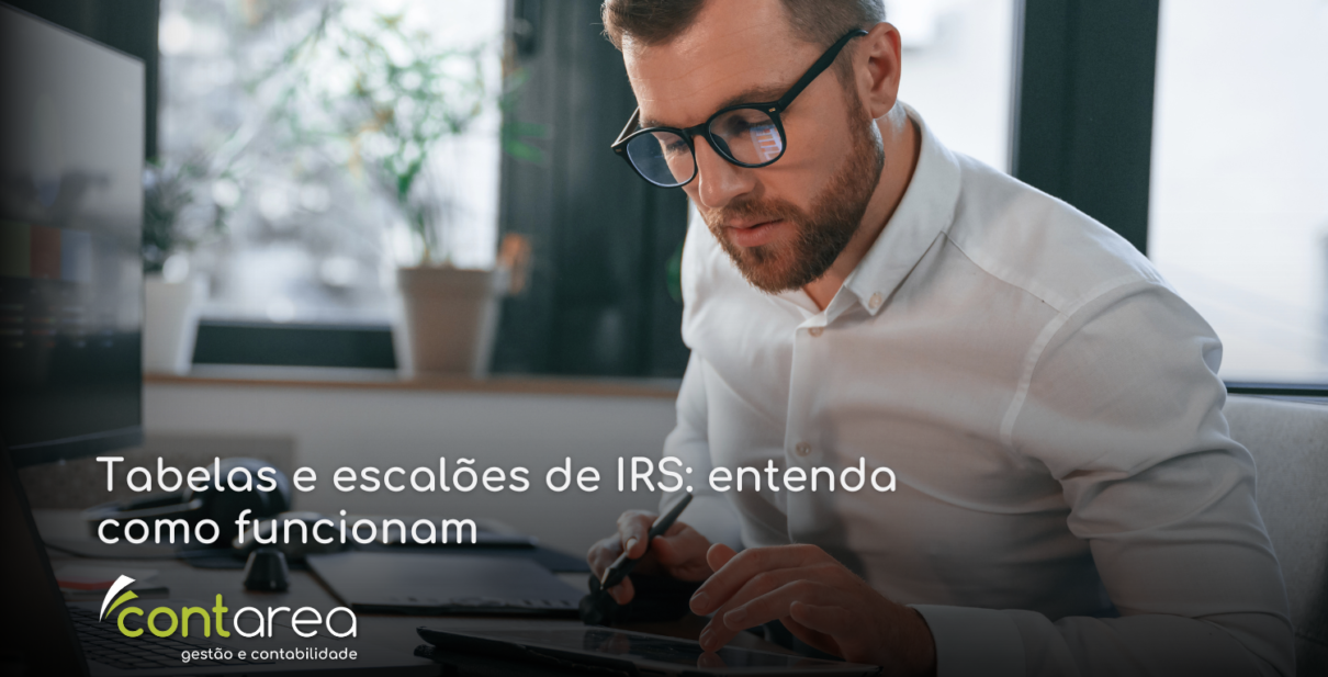 - CONTAREA - GESTÃO E CONTABILIDADE CONTAREA - GESTÃO E CONTABILIDADE - 1 FAMALICÃO -Tabelas e escalões de IRS: entenda como funcionam