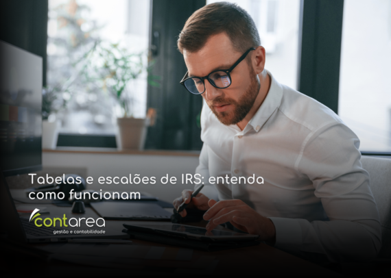 CONTAREA - GESTÃO E CONTABILIDADE - 1 FAMALICÃO -Tabelas e escalões de IRS: entenda como funcionam
