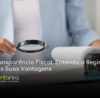 - CONTAREA - GESTÃO E CONTABILIDADE CONTAREA - GESTÃO E CONTABILIDADE - 1 FAMALICÃO - Transparência Fiscal: Entenda o Regime e as Suas Vantagens