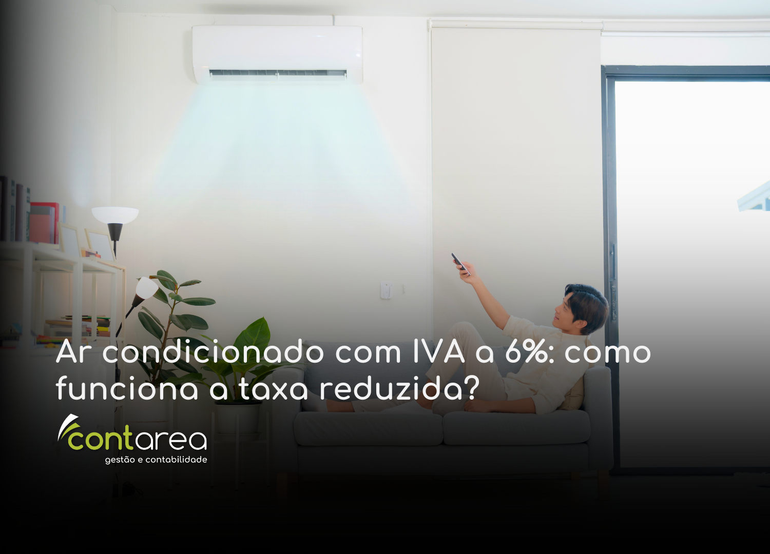 #CONTAREA - GESTÃO E CONTABILIDADE - 2 FAMALICÃO - Ar condicionado com IVA a 6 como funciona a taxa reduzida - CONTAREA - GESTÃO E CONTABILIDADE 2025 - CONTAREA - GESTÃO E CONTABILIDADE CONTAREA - GESTÃO E CONTABILIDADE - 1 FAMALICÃO - Ar condicionado com IVA a 6%: como funciona a taxa reduzida?