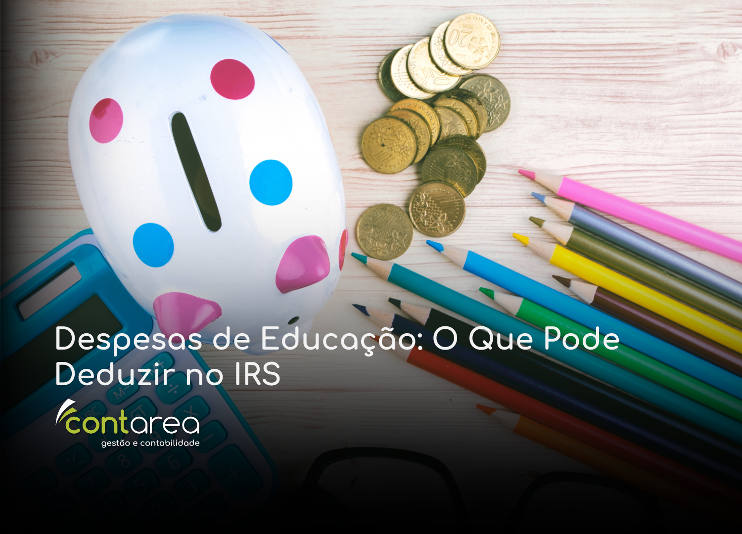 #CONTAREA - GESTÃO E CONTABILIDADE - 2 FAMALICÃO - Despesas de Educação O Que Pode Deduzir no IRS - CONTAREA - GESTÃO E CONTABILIDADE 2025 - CONTAREA - GESTÃO E CONTABILIDADE CONTAREA - GESTÃO E CONTABILIDADE - 2 FAMALICÃO - Despesas de Educação: O Que Pode Deduzir no IRS