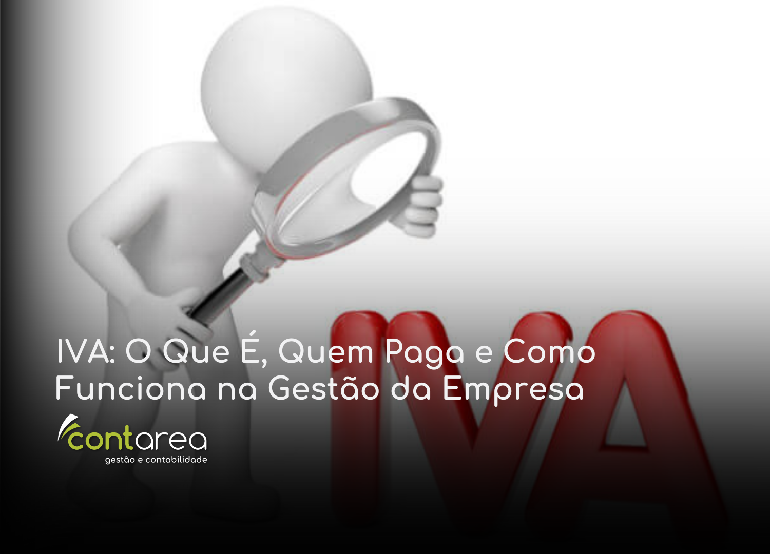 #CONTAREA - GESTÃO E CONTABILIDADE - 2 FAMALICÃO - IVA O Que É Quem Paga e Como Funciona na Gestão da Empresa - CONTAREA - GESTÃO E CONTABILIDADE 2025 - CONTAREA - GESTÃO E CONTABILIDADE CONTAREA - GESTÃO E CONTABILIDADE - 2 FAMALICÃO - IVA: O Que É, Quem Paga e Como Funciona na Gestão da Empresa