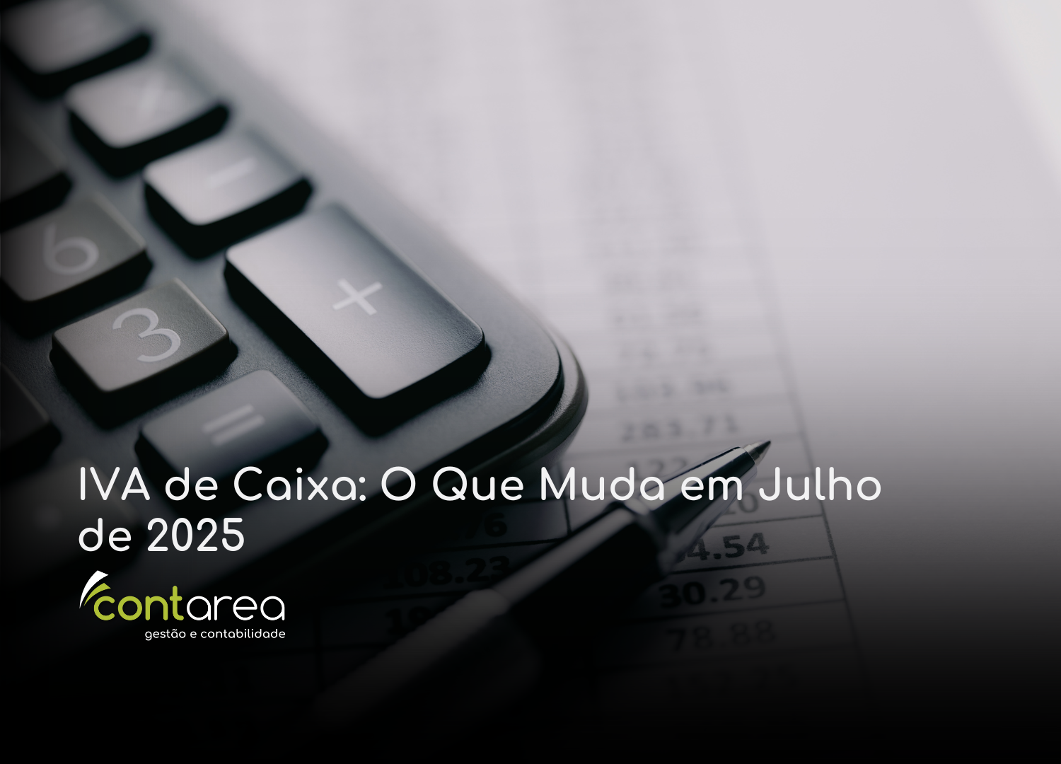 - CONTAREA - GESTÃO E CONTABILIDADE CONTAREA - GESTÃO E CONTABILIDADE - 2 FAMALICÃO - IVA de Caixa: O Que Muda em Julho de 2025