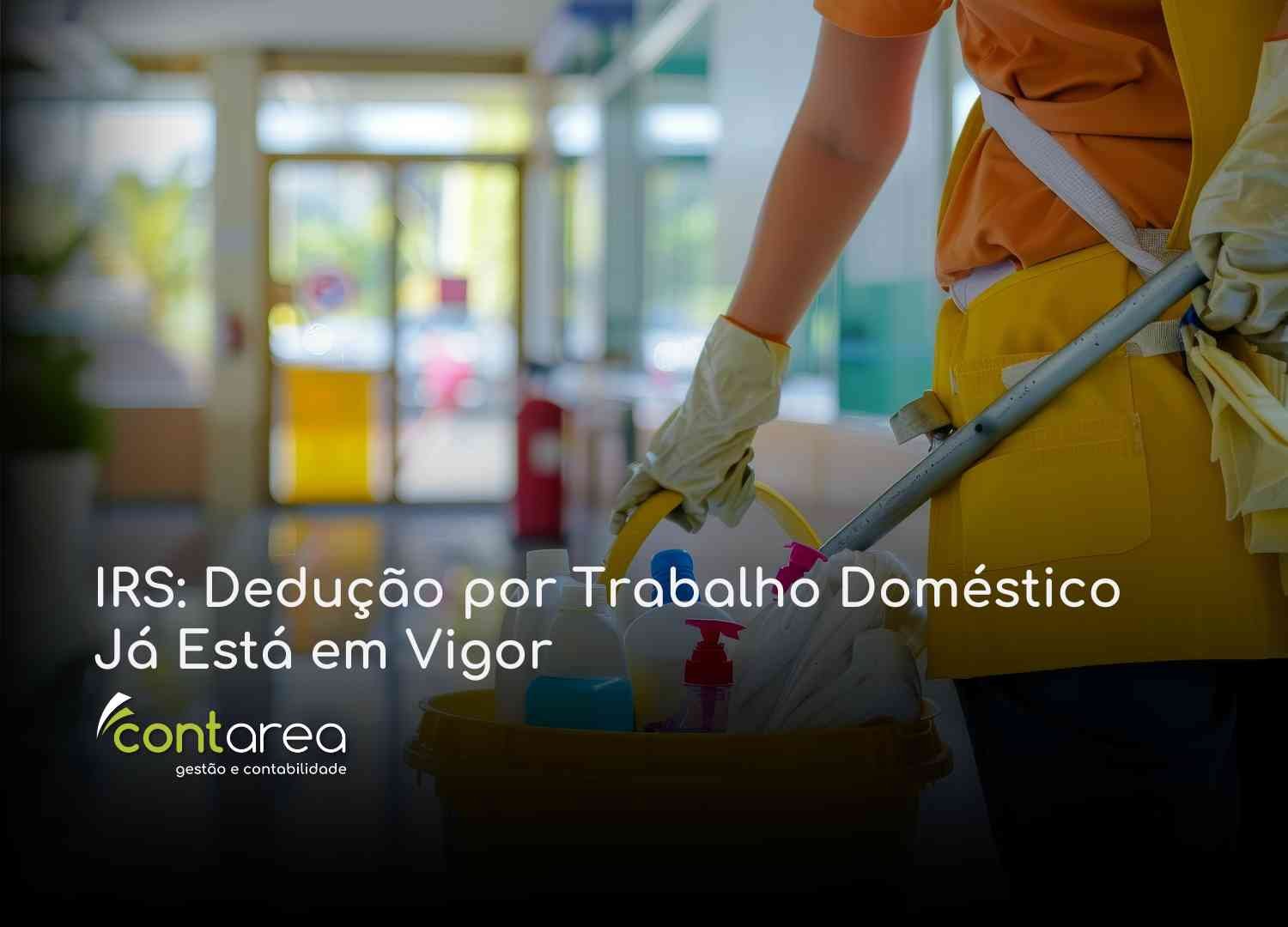 - CONTAREA - GESTÃO E CONTABILIDADE CONTAREA GESTÃO E CONTABILIDADE - 1 FAMALICÃO - IRS: Dedução por Trabalho Doméstico Já Está em Vigor