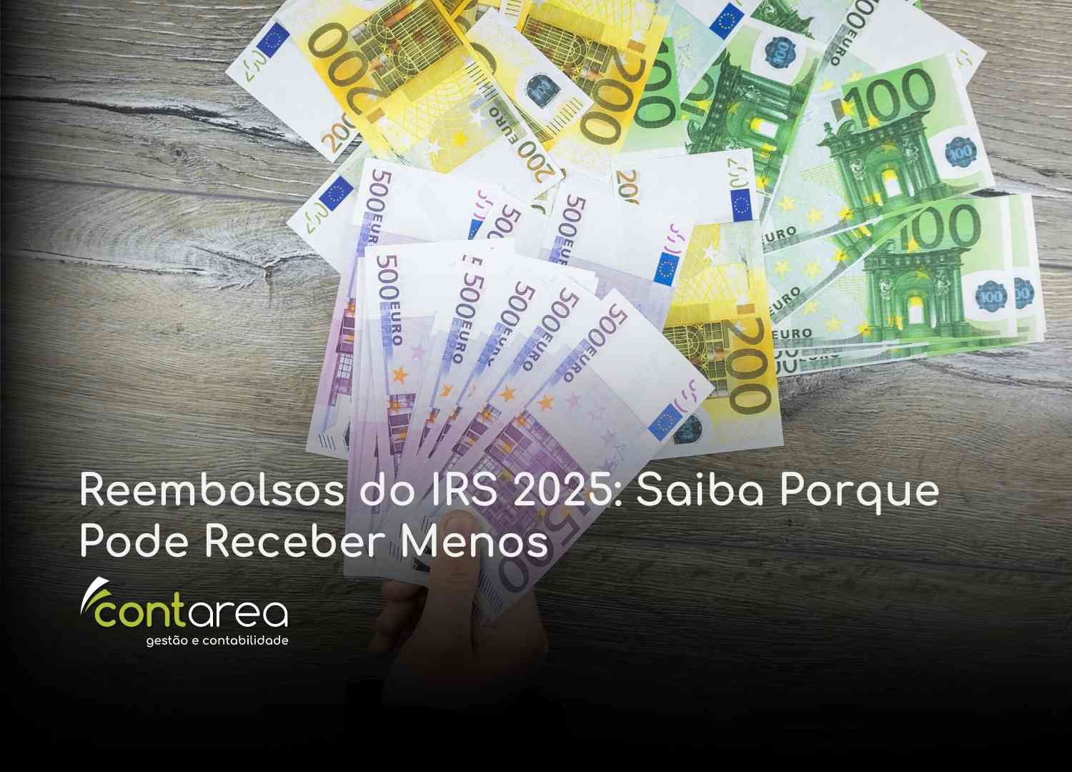 - CONTAREA - GESTÃO E CONTABILIDADE CONTAREA - GESTÃO E CONTABILIDADE - 2 FAMALICÃO - Reembolsos do IRS 2025: Saiba Porque Pode Receber Menos