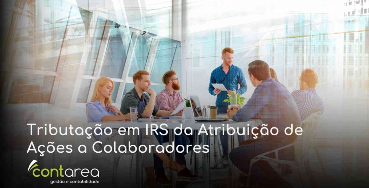 CONTAREA GESTÃO E CONTABILIDADE - 1 FAMALICÃO -Tributação em IRS da Atribuição de Ações a Colaboradores
