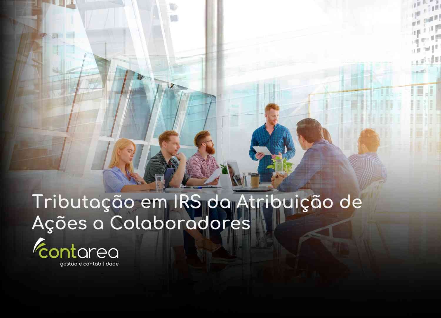 #CONTAREA - GESTÃO E CONTABILIDADE - 2 FAMALICÃO - Tributação em IRS da Atribuição de Ações a Colaboradores - CONTAREA - GESTÃO E CONTABILIDADE 2025 - CONTAREA - GESTÃO E CONTABILIDADE CONTAREA GESTÃO E CONTABILIDADE - 1 FAMALICÃO -Tributação em IRS da Atribuição de Ações a Colaboradores