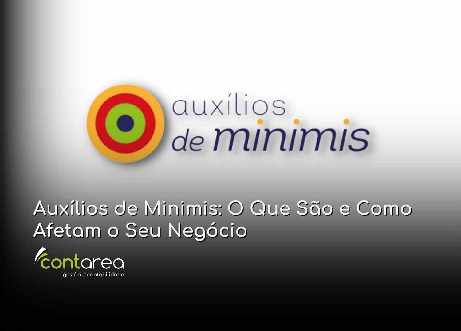 #CONTAREA - GESTÃO E CONTABILIDADE - 2 FAMALICÃO - Auxílios de Minimis O Que São e Como Afetam o Seu Negócio - CONTAREA - GESTÃO E CONTABILIDADE 2025 - CONTAREA - GESTÃO E CONTABILIDADE CONTAREA - GESTÃO E CONTABILIDADE - 2 FAMALICÃO - Auxílios de Minimis: O Que São e Como Afetam o Seu Negócio