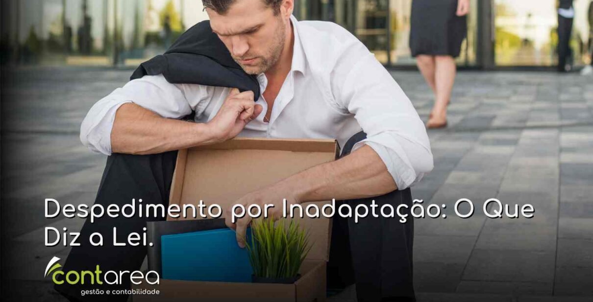 - CONTAREA - GESTÃO E CONTABILIDADE CONTAREA - GESTÃO E CONTABILIDADE - 2 FAMALICÃO - Despedimento por Inadaptação: O Que Diz a Lei