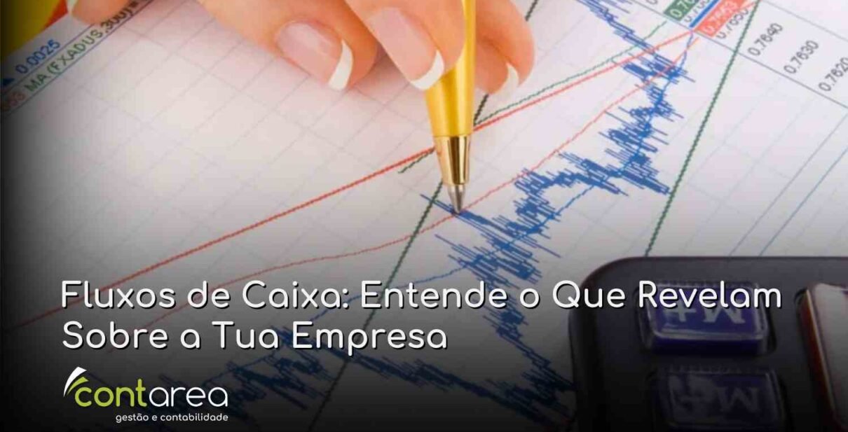 CONTAREA - GESTÃO E CONTABILIDADE - FAMALICÃO - Fluxos de Caixa: Entende o Que Revelam Sobre a Tua Empresa